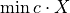 \min c \cdot X